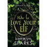 How to Love Your Elf: A Hilarious Fantasy Romance