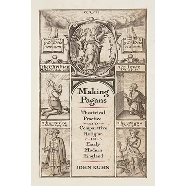 Making Pagans: Theatrical Practice and Comparative Religion in Early Modern England