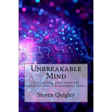 Unbreakable Mind: Channeling your Survival Instincts after Catastrophic Injury