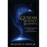 Genesis, Science, and the Beginning: Evaluating Interpretations of Genesis One on the Age of the Earth