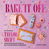 Bake It Off: An Unofficial Taylor Swift-Inspired Cookbook for Every Era, from Breakfast to Midnights