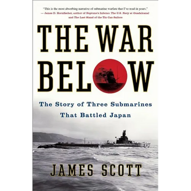 The War Below: The Story of Three Submarines That Battled Japan