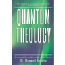 Quantum Theology: How Quantum Mechanics Reveals the Mind of God