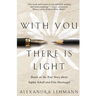With You There Is Light: Based on the True Story about Sophie Scholl and Fritz Hartnagel