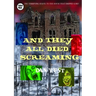 And They All Died Screaming