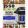 The New 550 Instant Pot Recipes Cookbook: 550 Electric Pressure Cooker Recipes Made Twice As Delicious In Half The Time With The Instant Pot