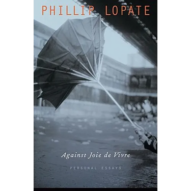 Against Joie de Vivre: Personal Essays