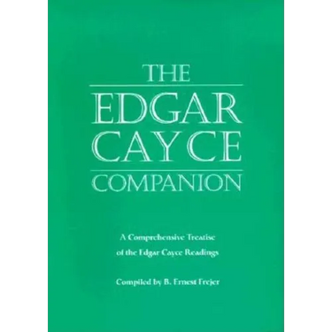 The Edgar Cayce Companion: A Comprehensive Treatise of the Edgar Cayce Readings