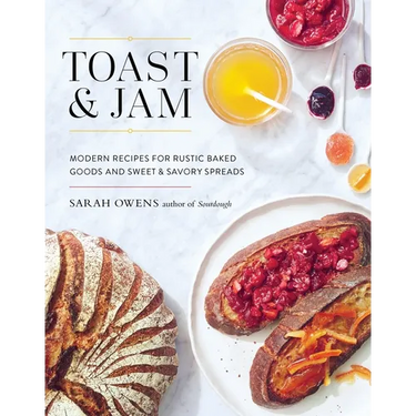 Toast and Jam: Modern Recipes for Rustic Baked Goods and Sweet and Savory Spreads