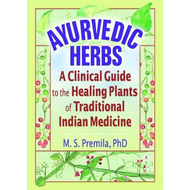 Ayurvedic Herbs: A Clinical Guide to the Healing Plants of Traditional Indian Medicine
