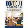 Don't Quit Your Day Job: An Educator's Guide to Student Engagement