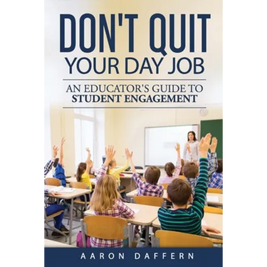 Don't Quit Your Day Job: An Educator's Guide to Student Engagement