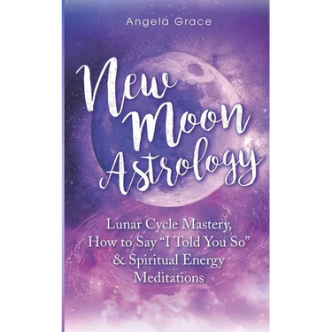 New Moon Astrology: Lunar Cycle Mastery, How to Say "I Told You So" & Spiritual Energy Meditations