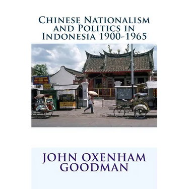 Chinese Nationalism and Politics in Indonesia 1900-1965