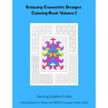 Relaxing Geometric Designs Coloring Book Volume 1: Coloring Book for Adults with BONUS Hexagon Paper Game