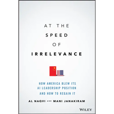 At the Speed of Irrelevance: How America Blew Its AI Leadership Position and How to Regain It