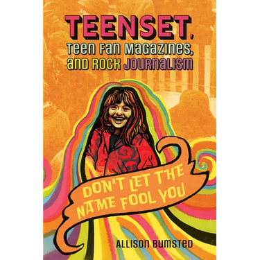 Teenset, Teen Fan Magazines, and Rock Journalism: Don't Let the Name Fool You