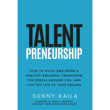 Talentpreneurship: How to Build a Healthy Business, Transform the People around You, and Live the Life of Your Dreams