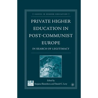Private Higher Education in Post-Communist Europe: In Search of Legitimacy