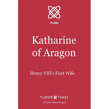 Katharine of Aragon: Henry VIII's First Wife