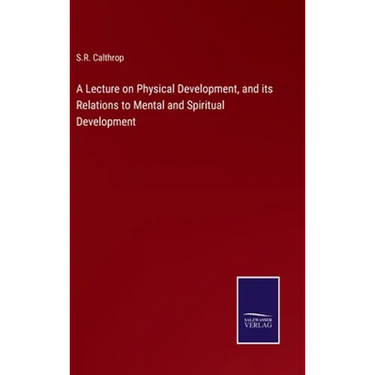 A Lecture on Physical Development, and its Relations to Mental and Spiritual Development