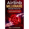 The Airbnb Millionaire Manifesto: Unveiling the Mind-Blowing Wealth Secrets of Airbnb