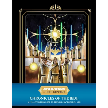 Star Wars: The High Republic: Chronicles of the Jedi: An Illustrated Guide to the Galaxy's Golden Age