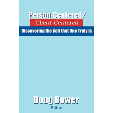 Person-Centered/Client-Centered: Discovering the Self that One Truly Is