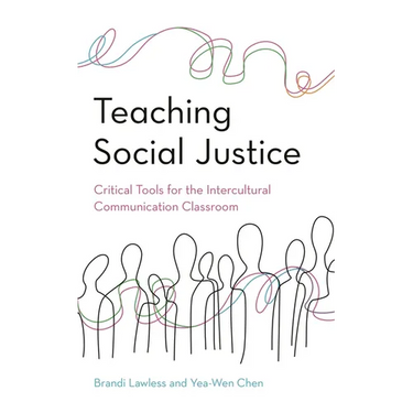 Teaching Social Justice: Critical Tools for the Intercultural Communication Classroom