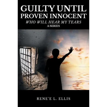 Guilty until Proven Innocent: Who Will Hear My Tears