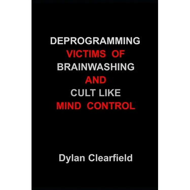 Deprogramming Victims of Brainwashing and Cult Like Mind Control: Methods You Can Immediately Apply