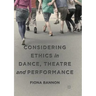 Considering Ethics in Dance, Theatre and Performance