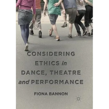 Considering Ethics in Dance, Theatre and Performance
