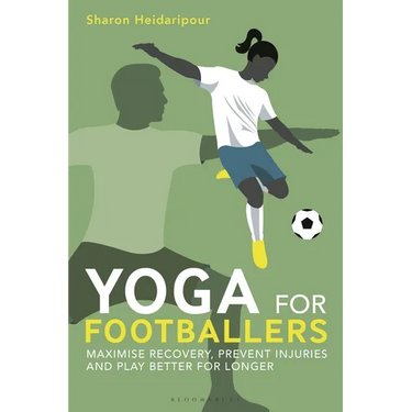 Yoga for Footballers: Maximise Recovery, Prevent Injuries and Play Better for Longer