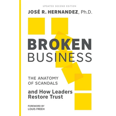 Broken Business: The Anatomy of Scandals and How Leaders Restore Trust