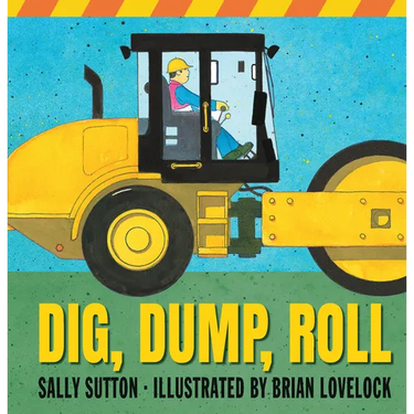 Dig, Dump, Roll: (A Rhyming Construction Book with Trucks, Steam Rollers, Machines, and Noisy Vehicles for Babies, Toddlers, Preschoolers, and Kids Ag