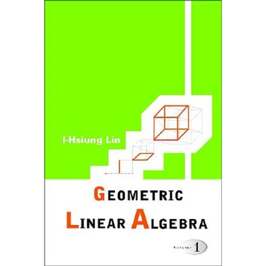 Geometric Linear Algebra (Volume 1)