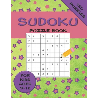Sudoku Puzzle Book For Kids ages 9-12 150 Puzzles: A 150 Sudoku Puzzle Book For Teens And Kids Ages 9-12