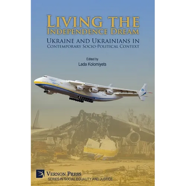 Living the Independence Dream: Ukraine and Ukrainians in Contemporary Socio-Political Context