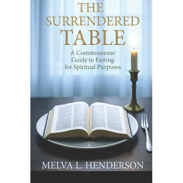 The Surrendered Table: A Commonsense Guide to Fasting for Spiritual Purposes