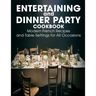 Entertaining and Dinner Party Cookbook: Modern French Recipes and Table Settings for All Occasions