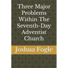 Three Major Problems Within The Seventh-Day Adventist Church