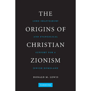 The Origins of Christian Zionism: Lord Shaftesbury and Evangelical Support for a Jewish Homeland