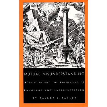 Mutual Misunderstanding: Scepticism and the Theorizing of Language and Interpretation