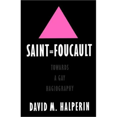 Saint Foucault: Towards a Gay Hagiography