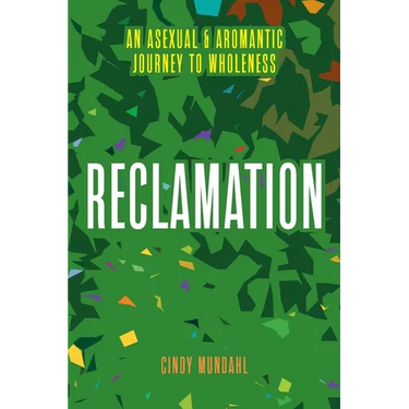 Reclamation: An Asexual and Aromantic Journey to Wholeness