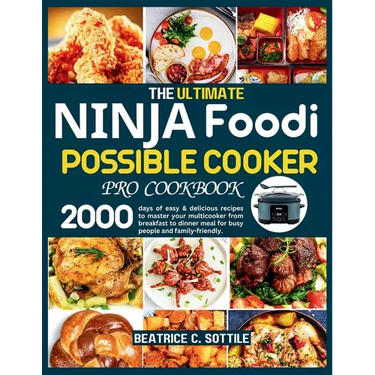 The Ultimate Ninja Foodi Possible Cooker Pro Cookbook: 2000 days of easy & delicious recipes to master your multicooker from breakfast to dinner meal