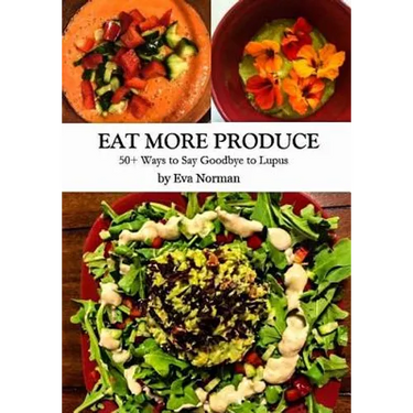 Eat More Produce: 50+ Ways to Say Goodbye to Lupus