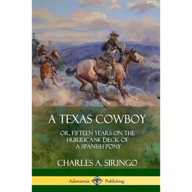 A Texas Cowboy: or, Fifteen Years on the Hurricane Deck of a Spanish Pony