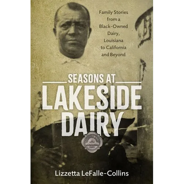 Seasons at Lakeside Dairy: Family Stories from a Black-Owned Dairy, Louisiana to California and Beyond